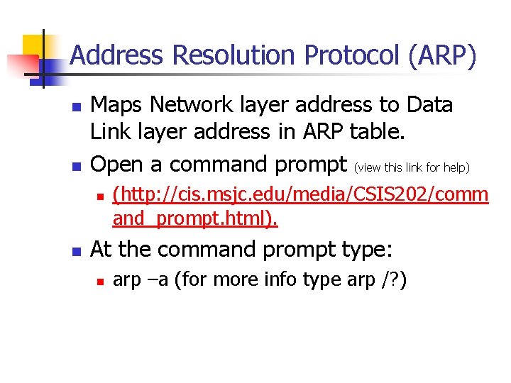 Address Resolution Protocol (ARP) n n Maps Network layer address to Data Link layer