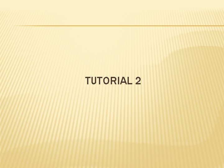 TUTORIAL 2 