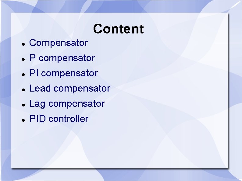 Content Compensator P compensator PI compensator Lead compensator Lag compensator PID controller 