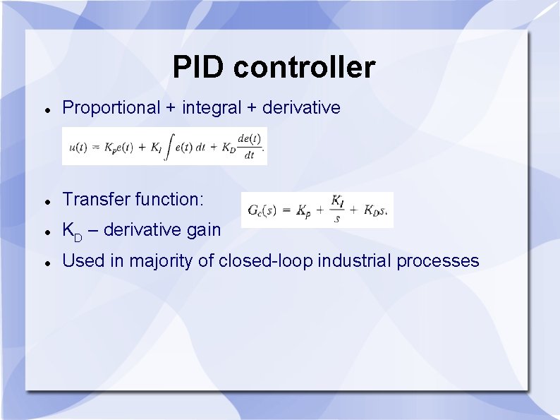 PID controller Proportional + integral + derivative Transfer function: KD – derivative gain Used