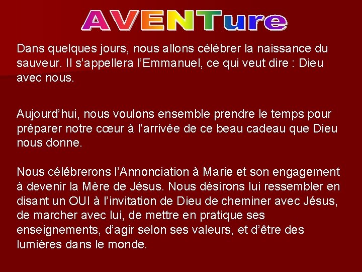 Dans quelques jours, nous allons célébrer la naissance du sauveur. Il s’appellera l’Emmanuel, ce