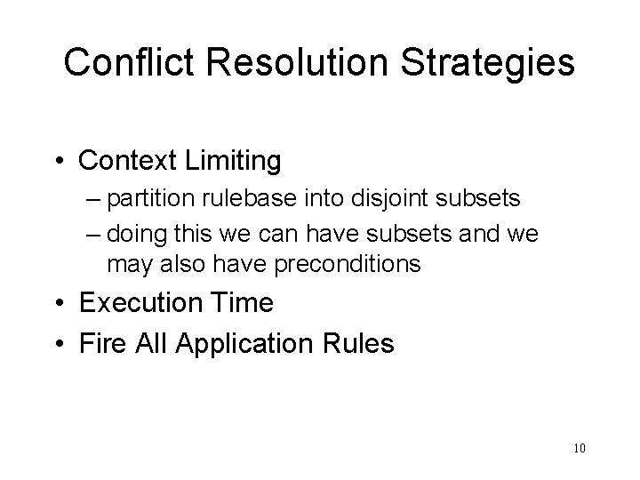 Conflict Resolution Strategies • Context Limiting – partition rulebase into disjoint subsets – doing