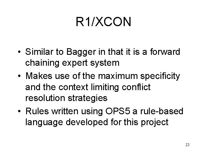 R 1/XCON • Similar to Bagger in that it is a forward chaining expert