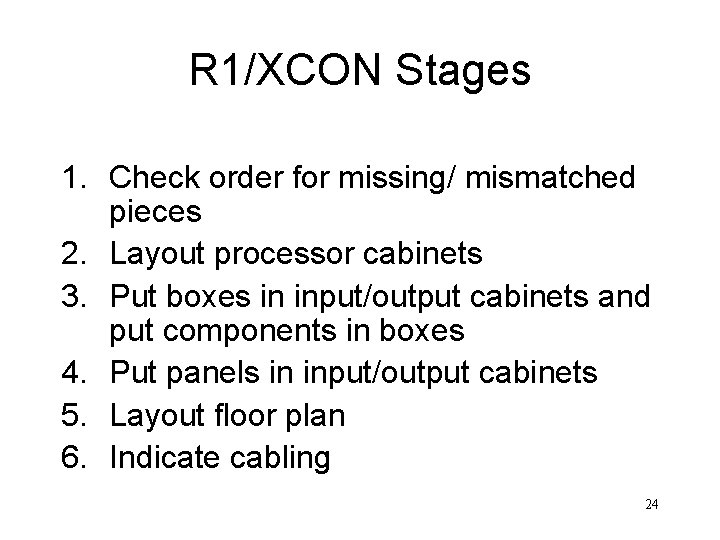 R 1/XCON Stages 1. Check order for missing/ mismatched pieces 2. Layout processor cabinets