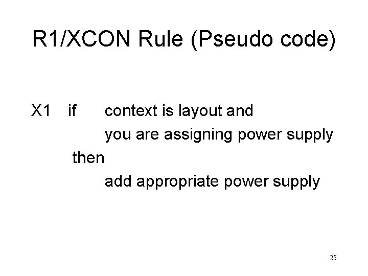 R 1/XCON Rule (Pseudo code) X 1 if context is layout and you are