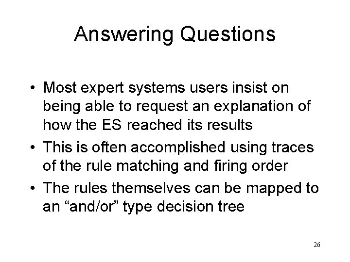 Answering Questions • Most expert systems users insist on being able to request an