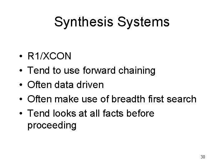 Synthesis Systems • • • R 1/XCON Tend to use forward chaining Often data