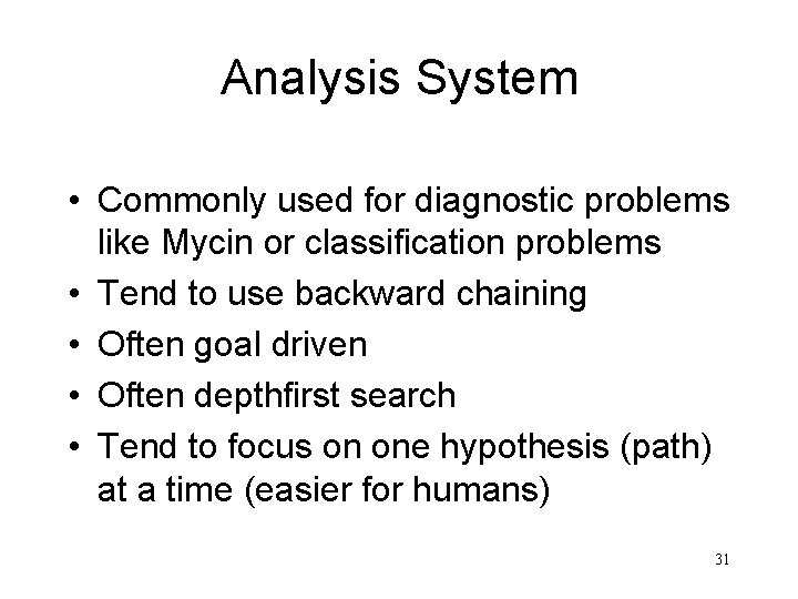 Analysis System • Commonly used for diagnostic problems like Mycin or classification problems •