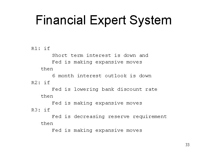 Financial Expert System R 1: if Short term interest is down and Fed is