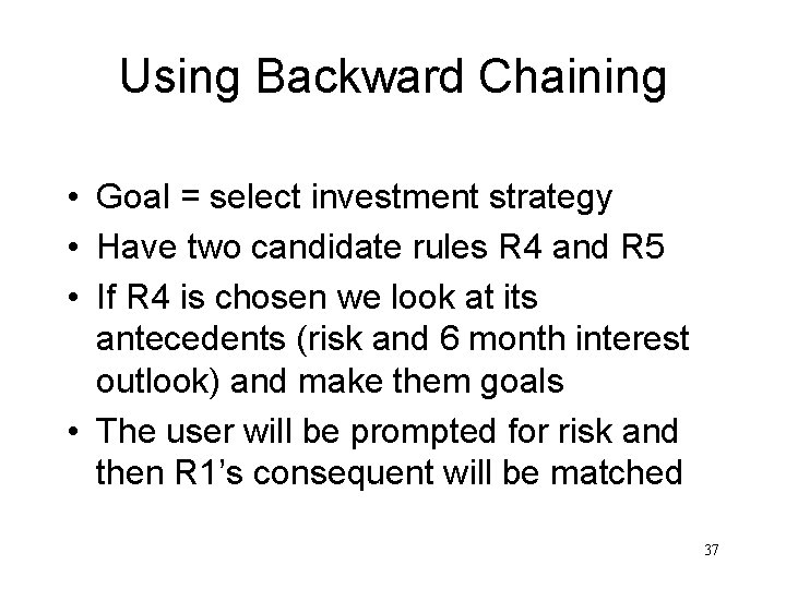 Using Backward Chaining • Goal = select investment strategy • Have two candidate rules