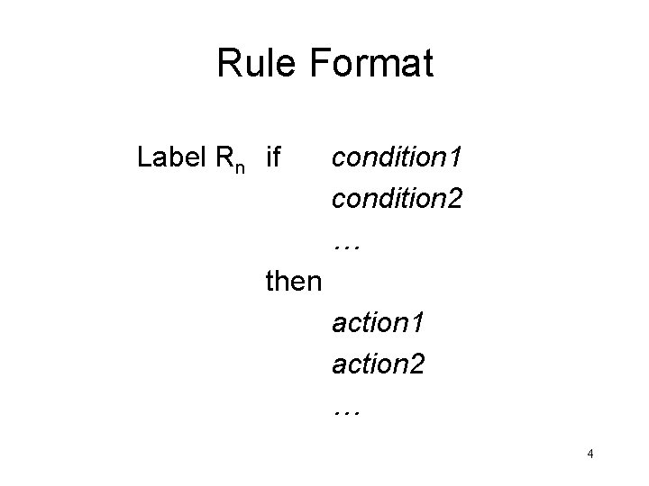 Rule Format Label Rn if condition 1 condition 2 … then action 1 action