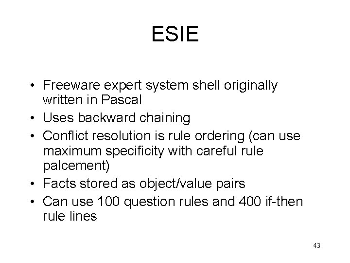 ESIE • Freeware expert system shell originally written in Pascal • Uses backward chaining