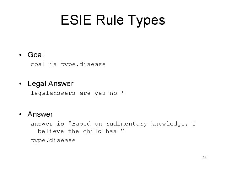 ESIE Rule Types • Goal goal is type. disease • Legal Answer legalanswers are