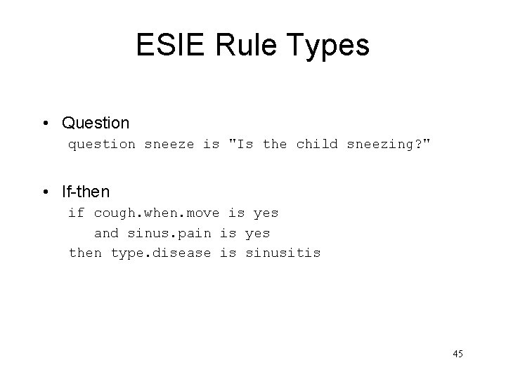 ESIE Rule Types • Question question sneeze is "Is the child sneezing? " •
