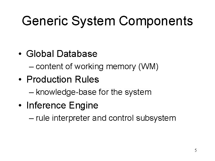 Generic System Components • Global Database – content of working memory (WM) • Production