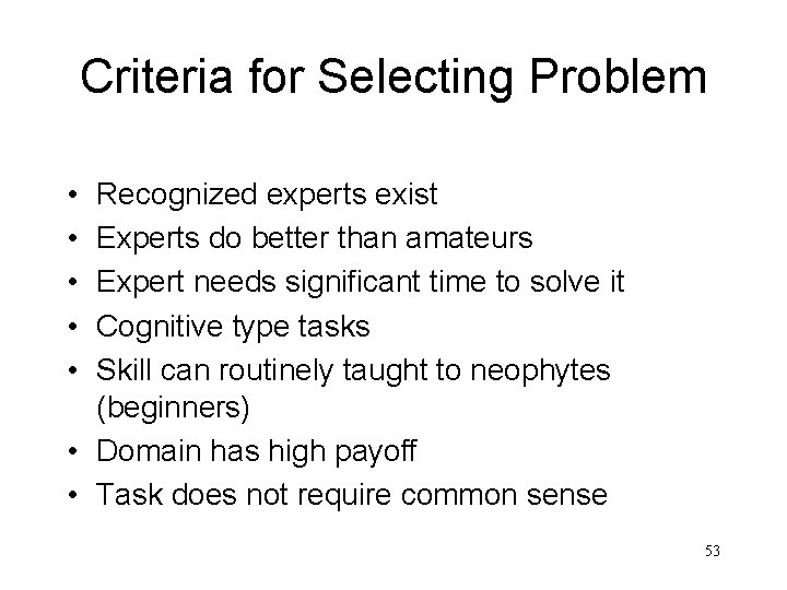 Criteria for Selecting Problem • • • Recognized experts exist Experts do better than