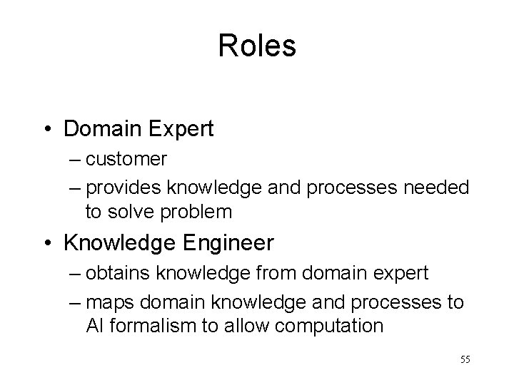 Roles • Domain Expert – customer – provides knowledge and processes needed to solve