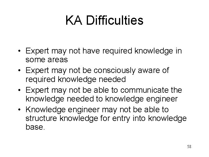 KA Difficulties • Expert may not have required knowledge in some areas • Expert