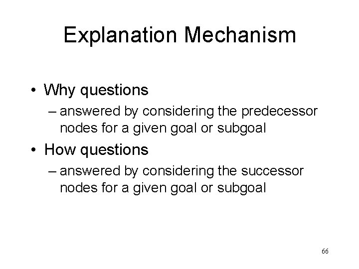 Explanation Mechanism • Why questions – answered by considering the predecessor nodes for a