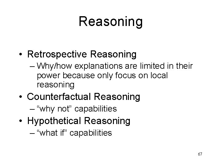 Reasoning • Retrospective Reasoning – Why/how explanations are limited in their power because only