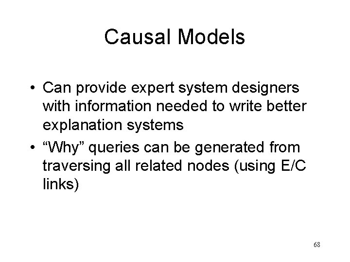 Causal Models • Can provide expert system designers with information needed to write better