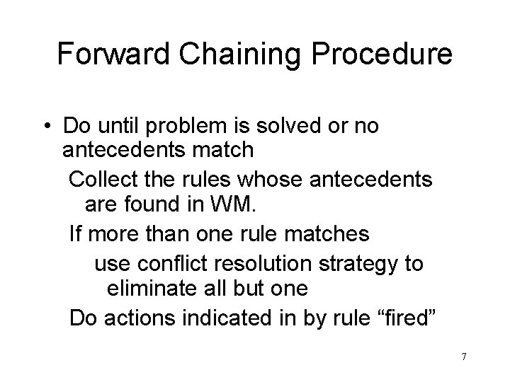 Forward Chaining Procedure • Do until problem is solved or no antecedents match Collect