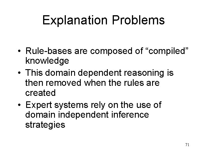 Explanation Problems • Rule-bases are composed of “compiled” knowledge • This domain dependent reasoning