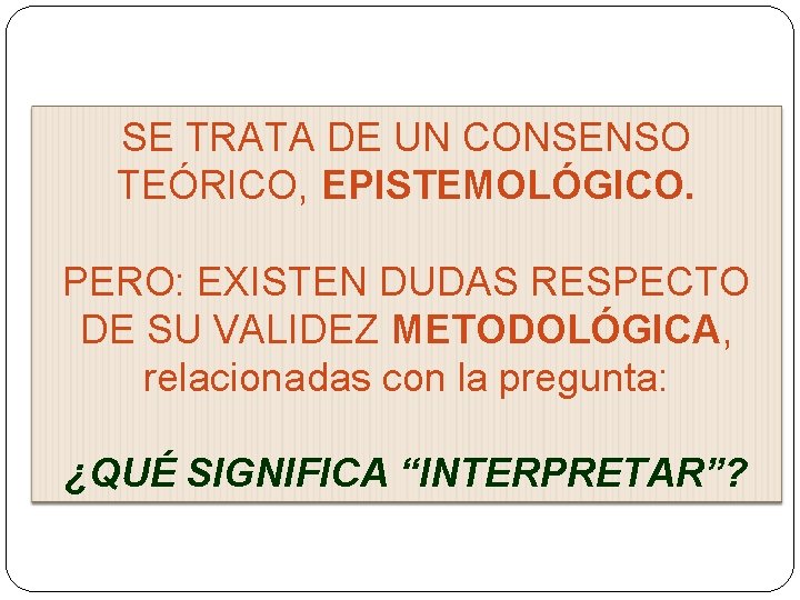 SE TRATA DE UN CONSENSO TEÓRICO, EPISTEMOLÓGICO. PERO: EXISTEN DUDAS RESPECTO DE SU VALIDEZ