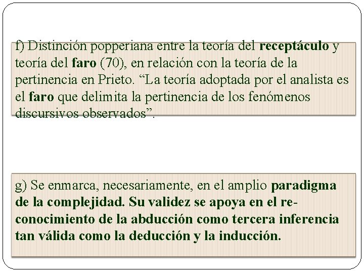 f) Distinción popperiana entre la teoría del receptáculo y teoría del faro (70), en