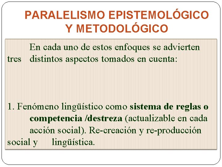 PARALELISMO EPISTEMOLÓGICO Y METODOLÓGICO En cada uno de estos enfoques se advierten tres distintos