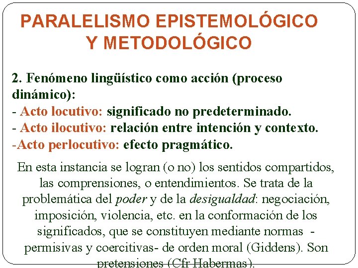 PARALELISMO EPISTEMOLÓGICO Y METODOLÓGICO 2. Fenómeno lingüístico como acción (proceso dinámico): - Acto locutivo:
