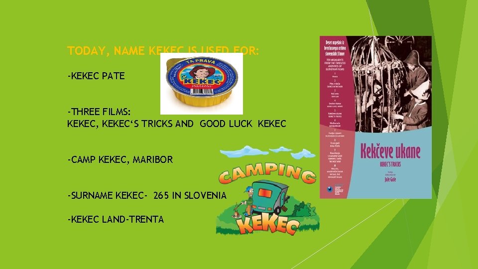 TODAY, NAME KEKEC IS USED FOR: -KEKEC PATE -THREE FILMS: KEKEC, KEKEC‘S TRICKS AND