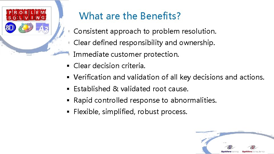 What are the Benefits? § Consistent approach to problem resolution. § Clear defined responsibility
