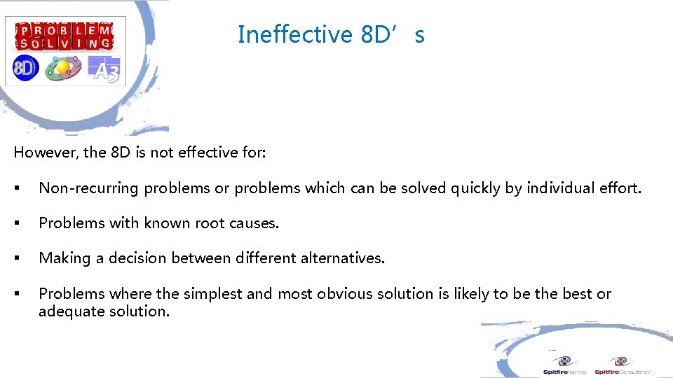 Ineffective 8 D’s However, the 8 D is not effective for: § Non-recurring problems