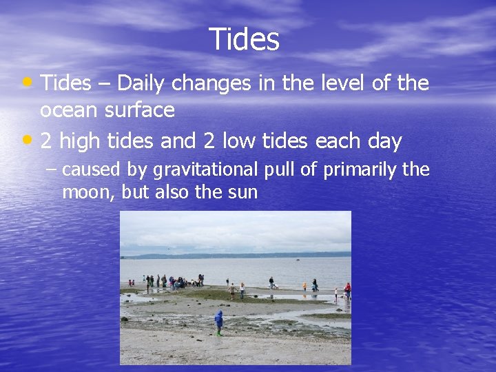 Tides • Tides – Daily changes in the level of the ocean surface •