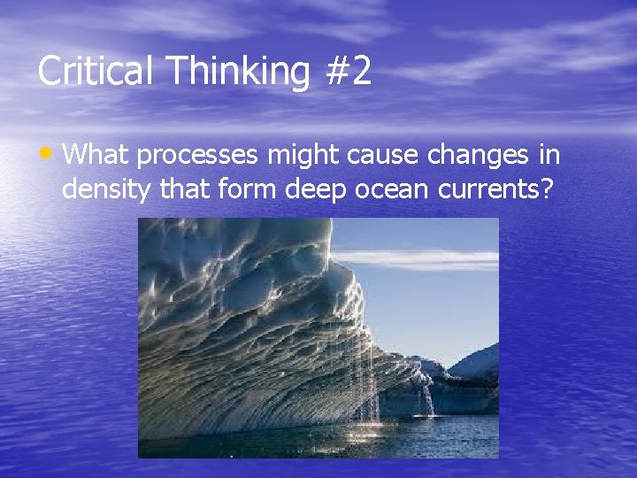 Critical Thinking #2 • What processes might cause changes in density that form deep