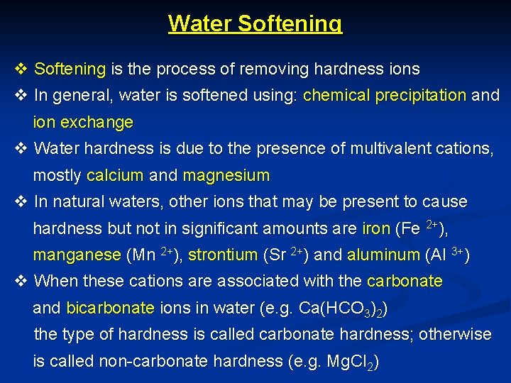 Water Softening v Softening is the process of removing hardness ions v In general,