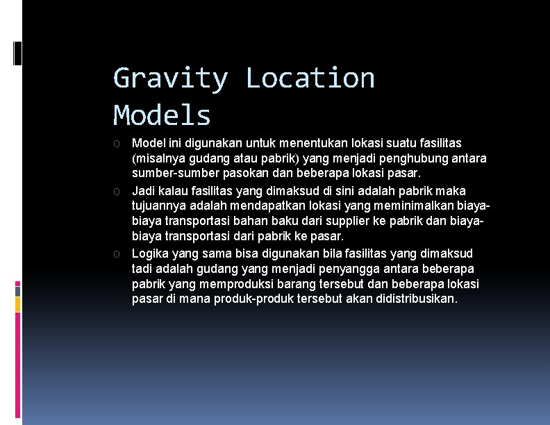 Gravity Location Models O O O Model ini digunakan untuk menentukan lokasi suatu fasilitas Gravity Location Models O O O Model ini digunakan untuk menentukan lokasi suatu fasilitas