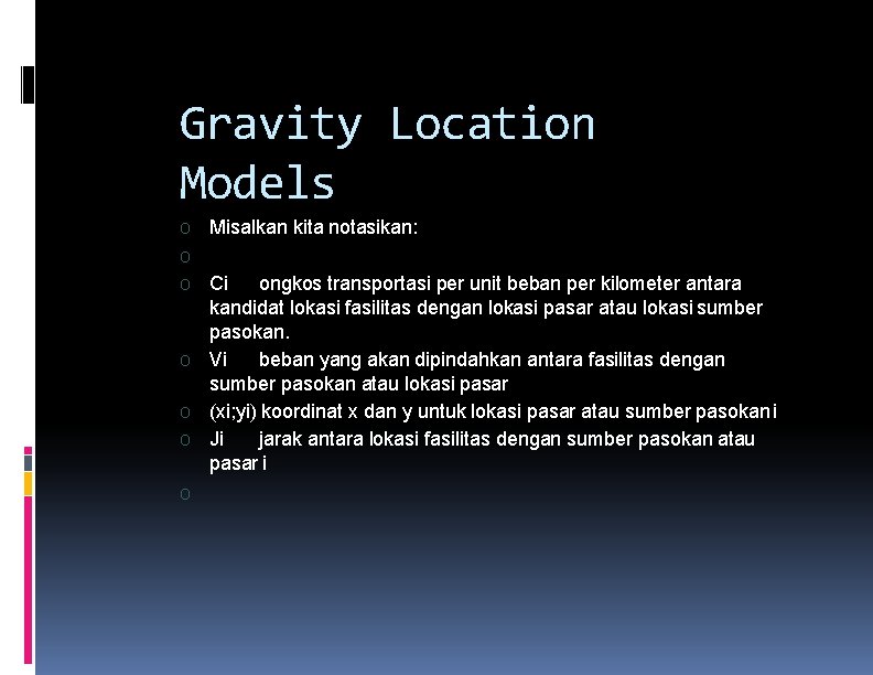 Gravity Location Models O Misalkan kita notasikan: O O O Ci ongkos transportasi per Gravity Location Models O Misalkan kita notasikan: O O O Ci ongkos transportasi per