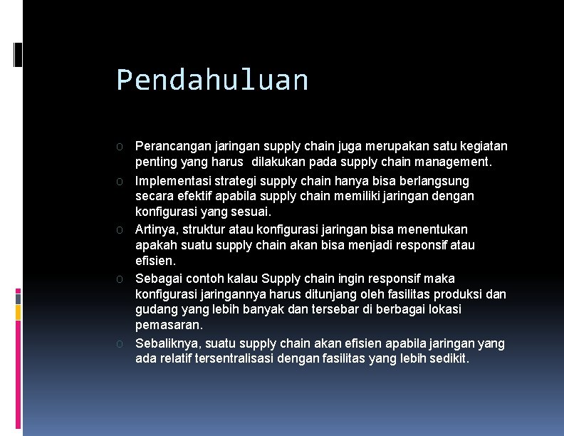 Pendahuluan O Perancangan jaringan supply chain juga merupakan satu kegiatan penting yang harus dilakukan Pendahuluan O Perancangan jaringan supply chain juga merupakan satu kegiatan penting yang harus dilakukan