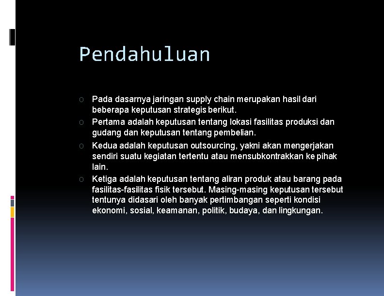Pendahuluan O O Pada dasarnya jaringan supply chain merupakan hasil dari beberapa keputusan strategis Pendahuluan O O Pada dasarnya jaringan supply chain merupakan hasil dari beberapa keputusan strategis