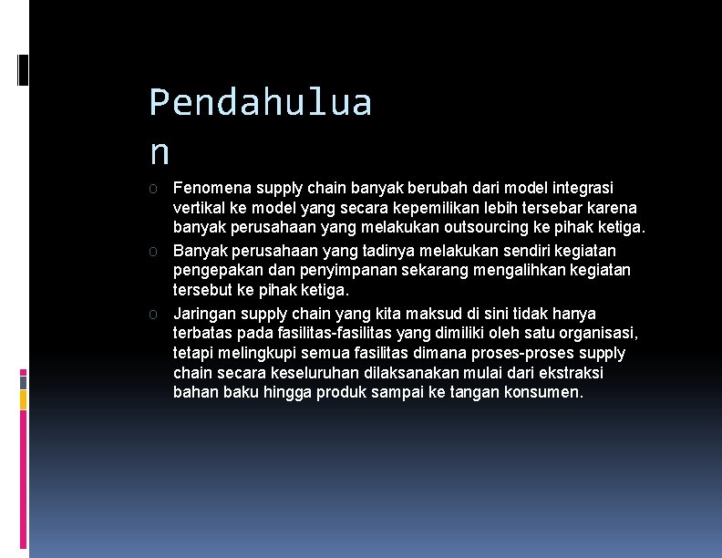 Pendahulua n O O O Fenomena supply chain banyak berubah dari model integrasi vertikal Pendahulua n O O O Fenomena supply chain banyak berubah dari model integrasi vertikal