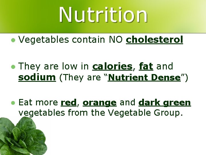 Nutrition l Vegetables contain NO cholesterol l They are low in calories, fat and