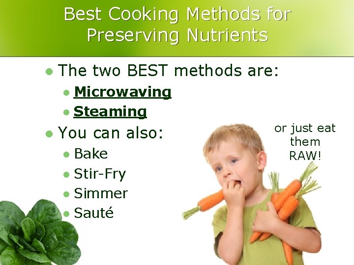Best Cooking Methods for Preserving Nutrients l The two BEST methods are: Microwaving l