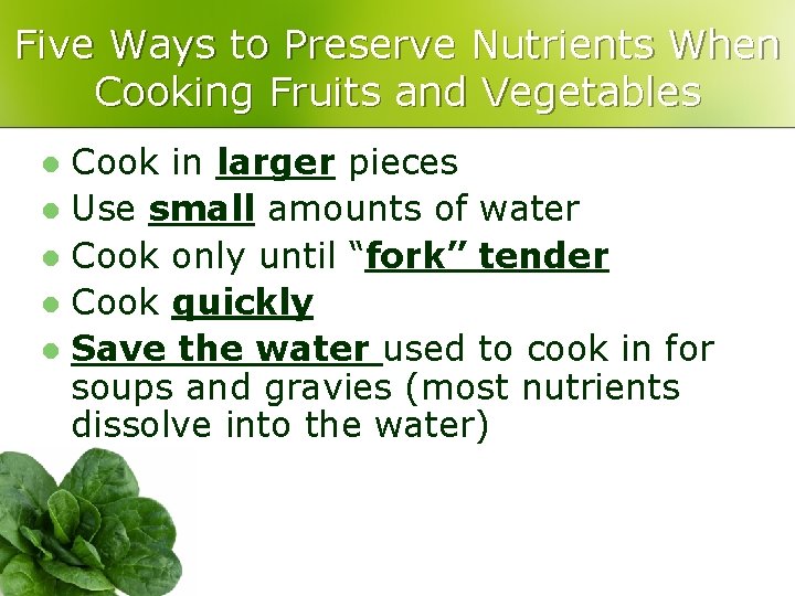 Five Ways to Preserve Nutrients When Cooking Fruits and Vegetables Cook in larger pieces