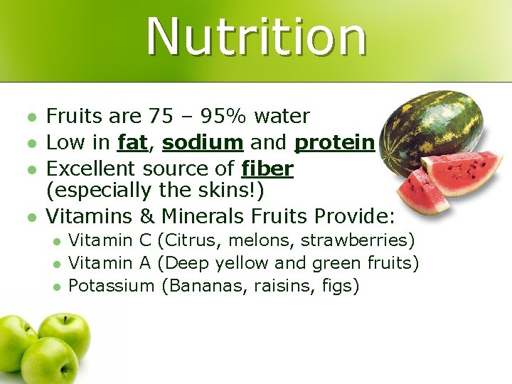 Nutrition l l Fruits are 75 – 95% water Low in fat, sodium and