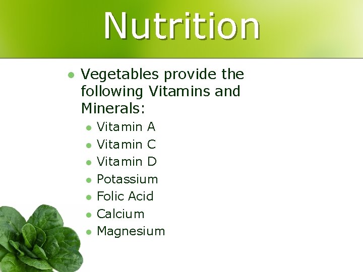 Nutrition l Vegetables provide the following Vitamins and Minerals: l l l l Vitamin