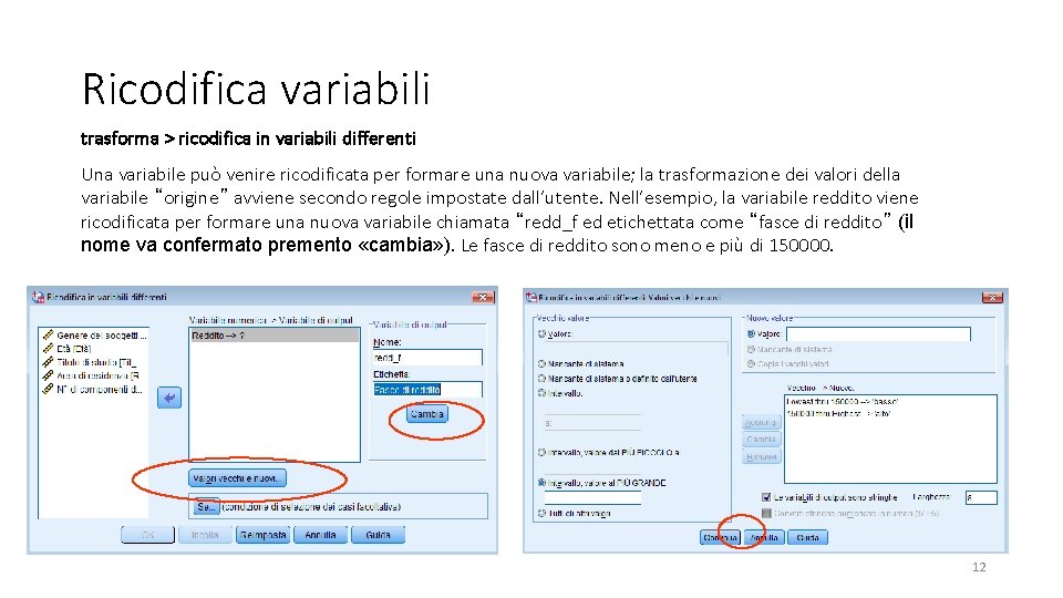 Ricodifica variabili trasforma > ricodifica in variabili differenti Una variabile può venire ricodificata per