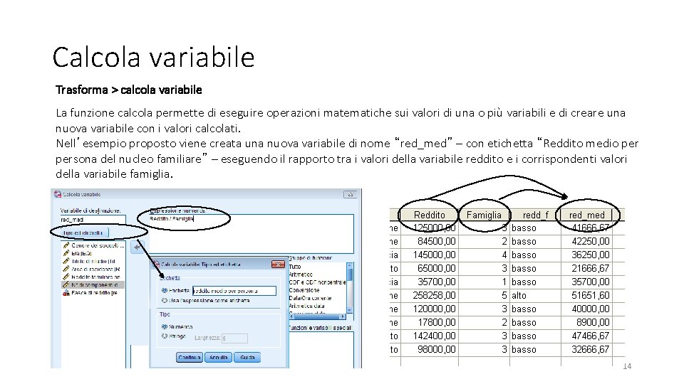 Calcola variabile Trasforma > calcola variabile La funzione calcola permette di eseguire operazioni matematiche