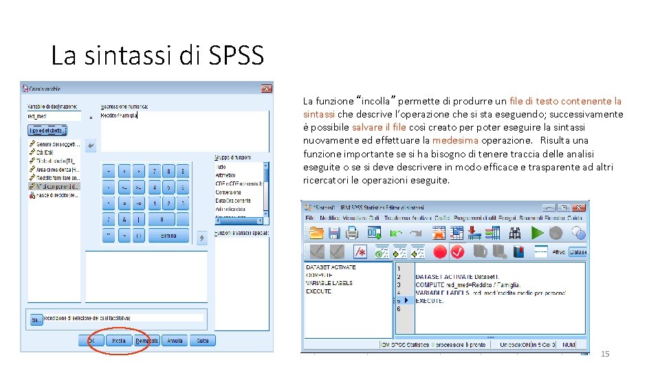 La sintassi di SPSS La funzione “incolla” permette di produrre un file di testo
